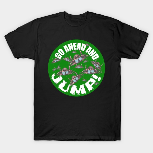 JUMPING SPIDERS! Go ahead and JUMP! T-Shirt by KristinaEvans126